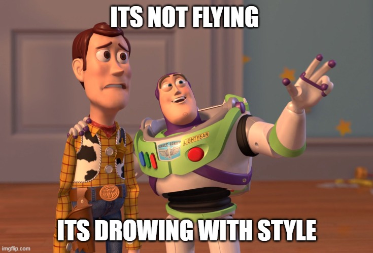 swimmers yall will get it | ITS NOT FLYING; ITS DROWING WITH STYLE | image tagged in memes,x x everywhere | made w/ Imgflip meme maker