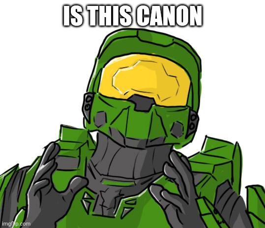 Halo Canon | IS THIS CANON | image tagged in halo canon | made w/ Imgflip meme maker