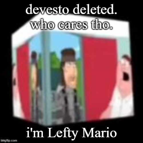 Solid snake family gay | devesto deleted. who cares tho. i'm Lefty Mario | image tagged in solid snake family gay | made w/ Imgflip meme maker