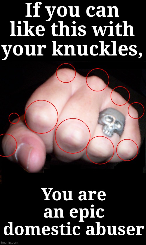 If you can like this with your knuckles, You are an epic domestic abuser | made w/ Imgflip meme maker