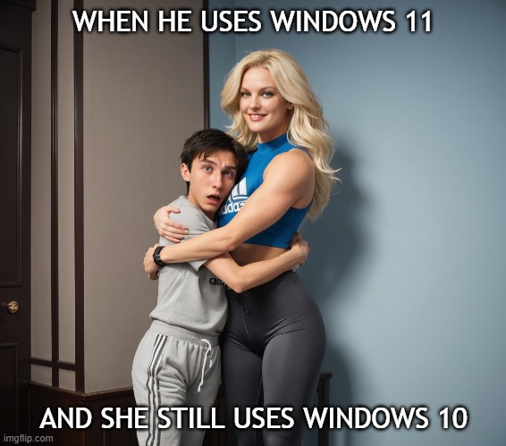 When he uses Windows 11, and she still uses Windows 10 | WHEN HE USES WINDOWS 11; AND SHE STILL USES WINDOWS 10 | image tagged in tall woman hugging short boyfriend | made w/ Imgflip meme maker