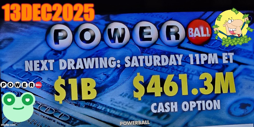 13Dec2025 Powerball - play buddy | 13DEC2025 | image tagged in powerball,lotto,lump sum,money money | made w/ Imgflip meme maker