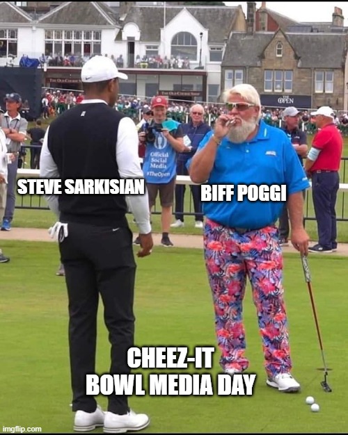 Cheez-Bowl Media Day | BIFF POGGI; STEVE SARKISIAN; CHEEZ-IT BOWL MEDIA DAY | image tagged in john daly and tiger woods | made w/ Imgflip meme maker