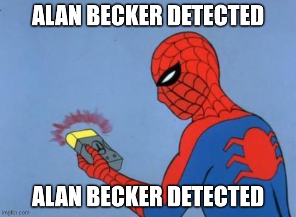 spiderman detector | ALAN BECKER DETECTED ALAN BECKER DETECTED | image tagged in spiderman detector | made w/ Imgflip meme maker