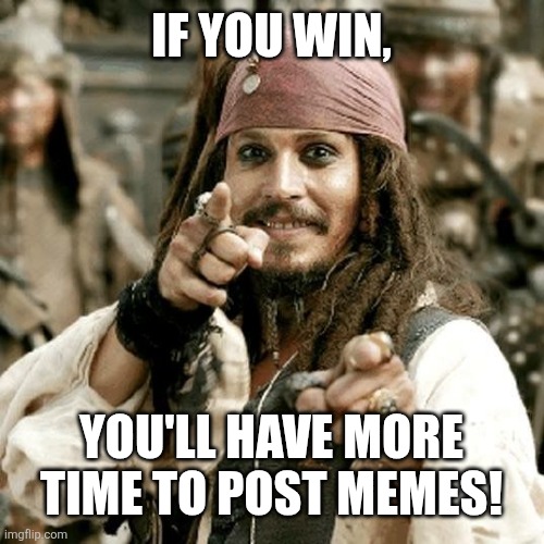 POINT JACK | IF YOU WIN, YOU'LL HAVE MORE TIME TO POST MEMES! | image tagged in point jack | made w/ Imgflip meme maker