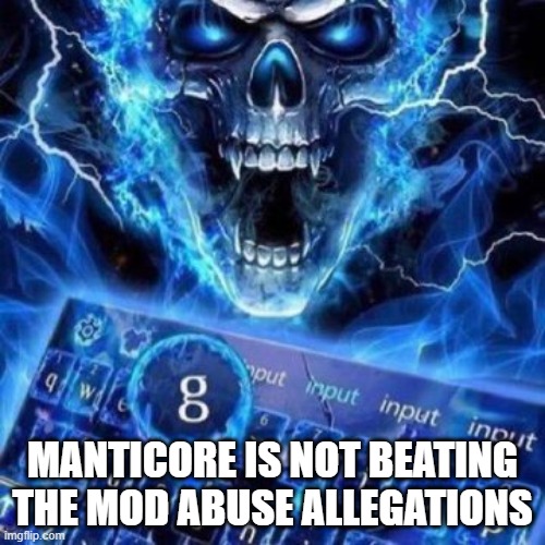 Manticore | MANTICORE IS NOT BEATING THE MOD ABUSE ALLEGATIONS | image tagged in cool blue skeleton and keyboard with the letter g highlighted | made w/ Imgflip meme maker