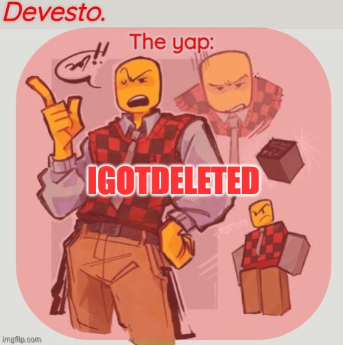 lets go | IGOTDELETED | image tagged in devesto temp thanks immadoxyou | made w/ Imgflip meme maker