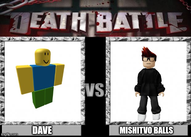 death battle | DAVE; MISHITVO BALLS | image tagged in death battle | made w/ Imgflip meme maker