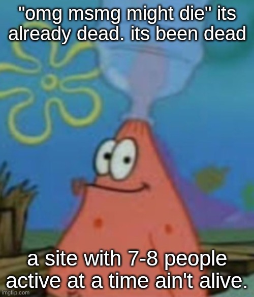 it will definitely get worse tho | "omg msmg might die" its already dead. its been dead; a site with 7-8 people active at a time ain't alive. | image tagged in subaru | made w/ Imgflip meme maker
