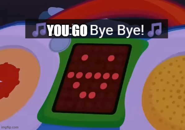YOU GO | made w/ Imgflip meme maker