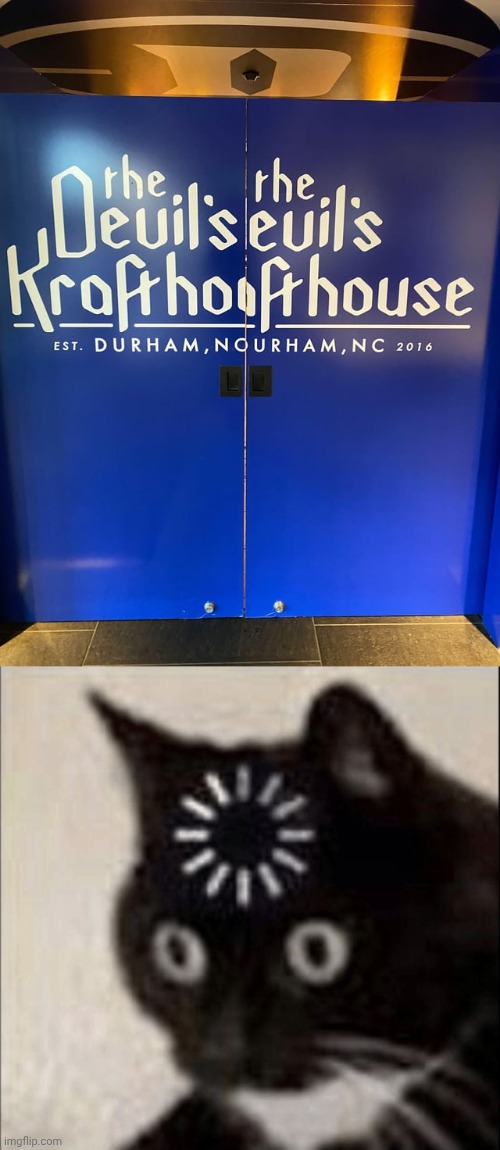 The Devil's Krafthouse | image tagged in buffering cat,doors,door,memes,you had one job,place | made w/ Imgflip meme maker