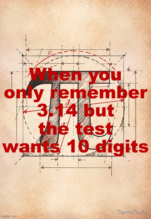 New trend idea, use the ai caption generator on your announcement templates. | When you only remember 3.14 but the test wants 10 digits | image tagged in pi | made w/ Imgflip meme maker