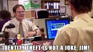 identify theft is not a joke Jim Blank Meme Template
