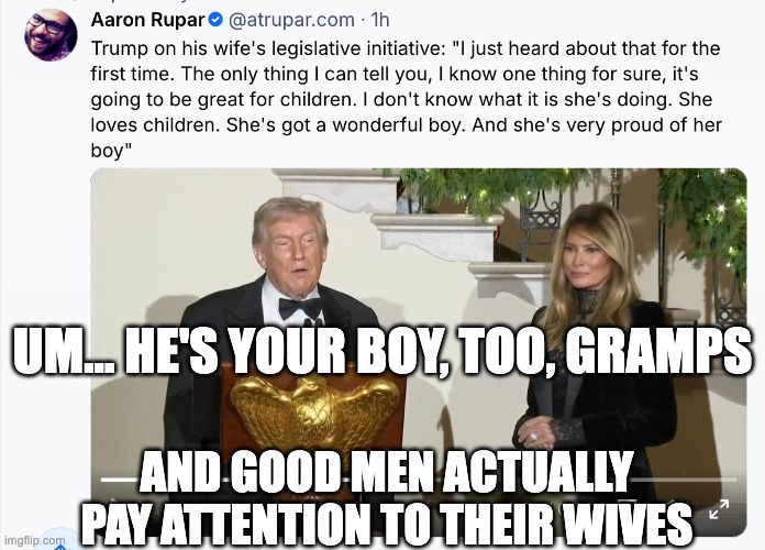 UM... HE'S YOUR BOY, TOO, GRAMPS; AND GOOD MEN ACTUALLY PAY ATTENTION TO THEIR WIVES | made w/ Imgflip meme maker