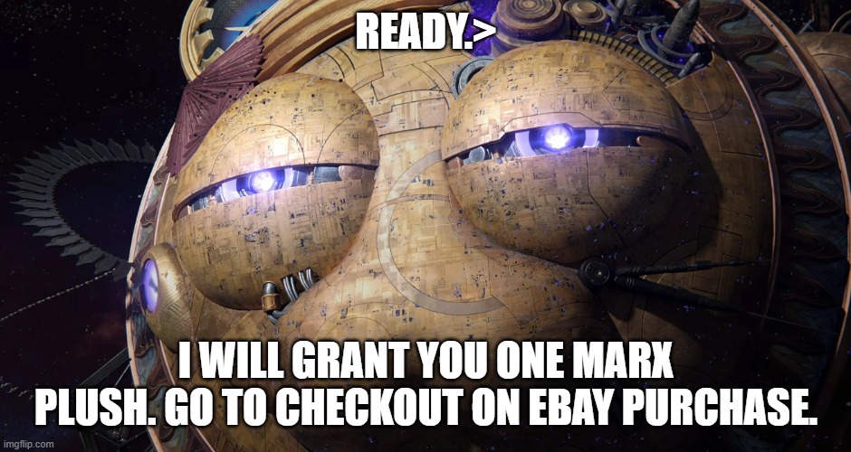 Galactic Nova as a CPU online processor | READY.>; I WILL GRANT YOU ONE MARX PLUSH. GO TO CHECKOUT ON EBAY PURCHASE. | image tagged in galactic nova's wish process | made w/ Imgflip meme maker