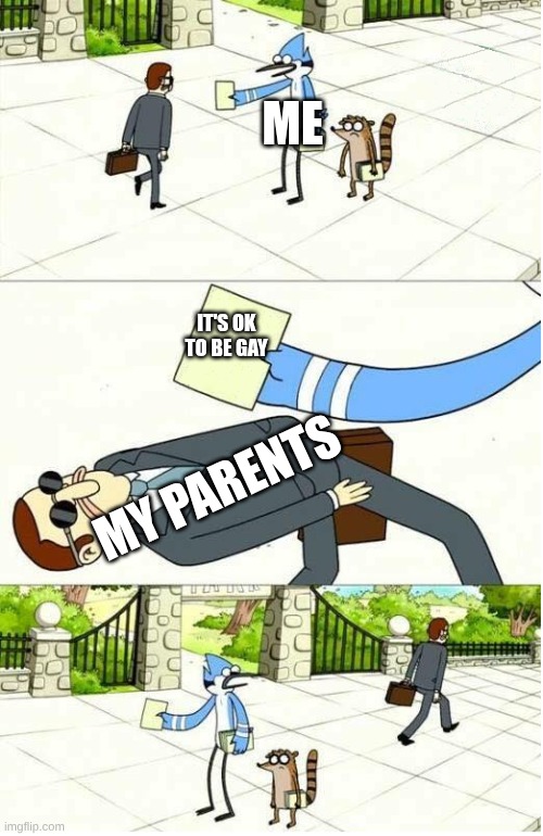 Regular Show | ME; IT'S OK TO BE GAY; MY PARENTS | image tagged in regular show,gay | made w/ Imgflip meme maker