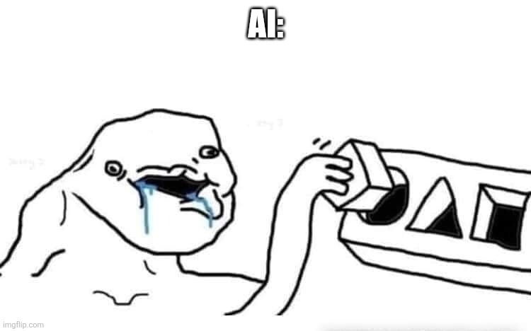 Stupid dumb drooling puzzle | AI: | image tagged in stupid dumb drooling puzzle | made w/ Imgflip meme maker