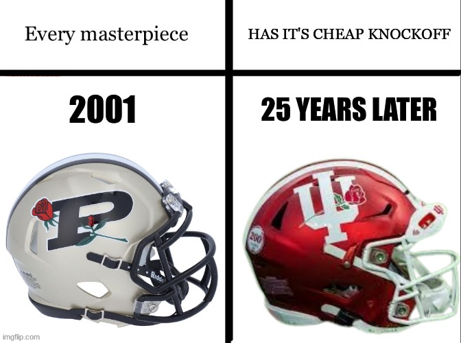 Purdue football meme | image tagged in memes,college football,football,nfl memes,sports,every masterpiece has its cheap copy | made w/ Imgflip meme maker