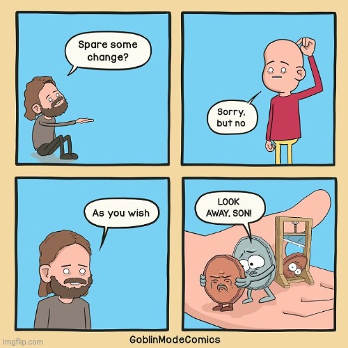 Not sparing change | image tagged in guillotine,spare,change,coins,comics,comics/cartoons | made w/ Imgflip meme maker