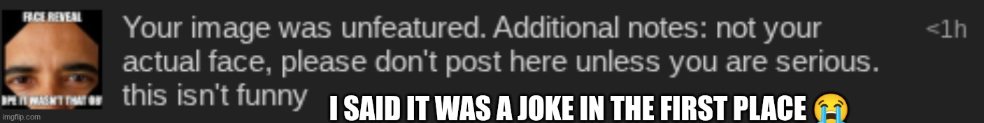 I SAID IT WAS A JOKE IN THE FIRST PLACE 😭 | made w/ Imgflip meme maker
