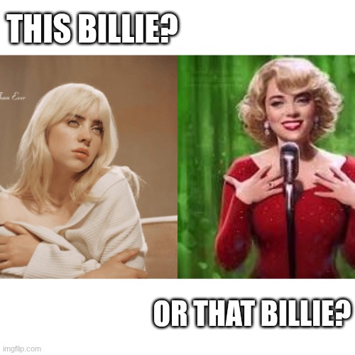 THIS BILLIE? OR THAT BILLIE? | made w/ Imgflip meme maker