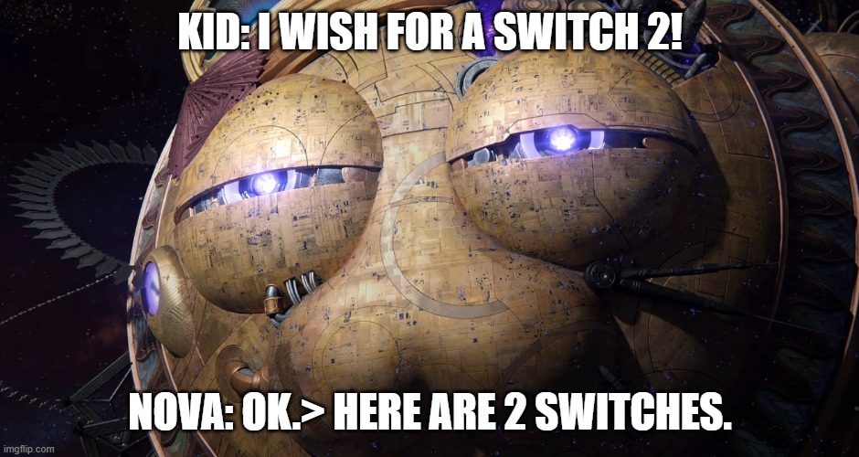 Galactic Chrome AI response | KID: I WISH FOR A SWITCH 2! NOVA: OK.> HERE ARE 2 SWITCHES. | image tagged in galactic nova's wish process | made w/ Imgflip meme maker