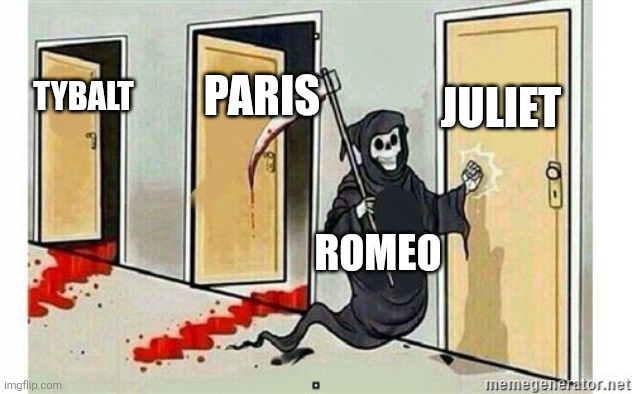 Meme for school part 7483874 | JULIET; PARIS; TYBALT; ROMEO | image tagged in grim reaper knocking door,romeo and juliet,books,literature,memes,school project | made w/ Imgflip meme maker