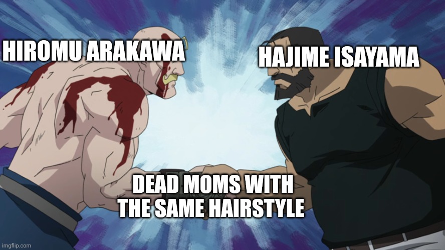 Dead moms | HAJIME ISAYAMA; HIROMU ARAKAWA; DEAD MOMS WITH THE SAME HAIRSTYLE | image tagged in fullmetal handshake | made w/ Imgflip meme maker
