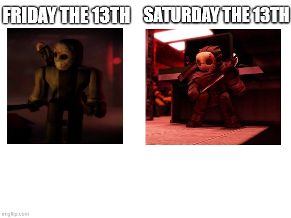 Saturday 13th December 2025 | SATURDAY THE 13TH; FRIDAY THE 13TH | image tagged in forsaken,friday 13th jason | made w/ Imgflip meme maker