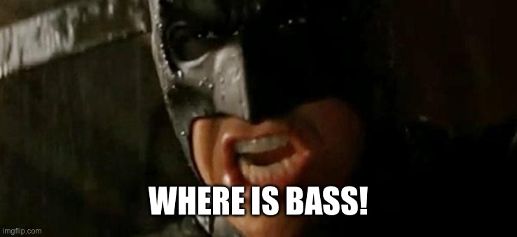 Batman where is he? | WHERE IS BASS! | image tagged in batman where is he | made w/ Imgflip meme maker