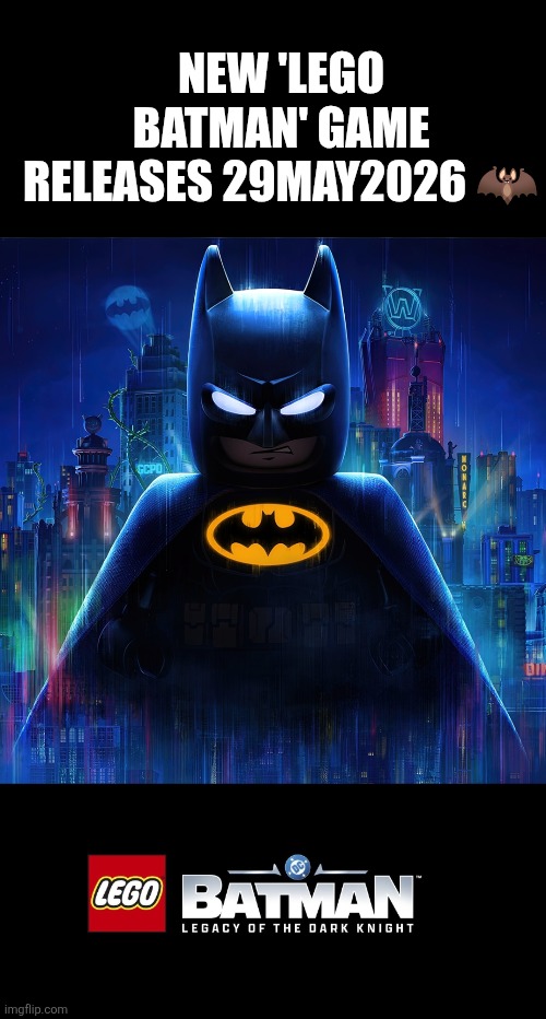 2026 Batman Lego | NEW 'LEGO BATMAN' GAME RELEASES 29MAY2026 🦇 | image tagged in lego,batman,gaming | made w/ Imgflip meme maker