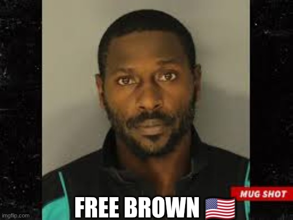 Antonio Brown meme | FREE BROWN 🇺🇸 | image tagged in memes,nfl memes,antonio brown,pittsburgh steelers,trump,freedom | made w/ Imgflip meme maker