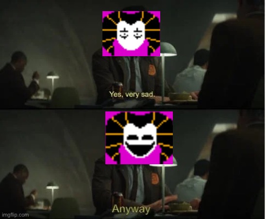 Oh how sad, anyway | image tagged in oh how sad anyway | made w/ Imgflip meme maker