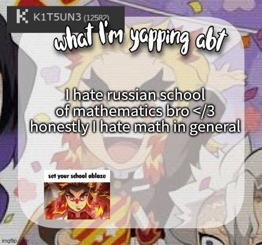 please tell me y'all had suffered thru as well | I hate russian school of mathematics bro </3 honestly I hate math in general | image tagged in kitsunes announcement temp | made w/ Imgflip meme maker