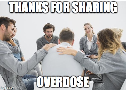 THANKS FOR SHARING OVERDOSE | image tagged in aa meeting | made w/ Imgflip meme maker