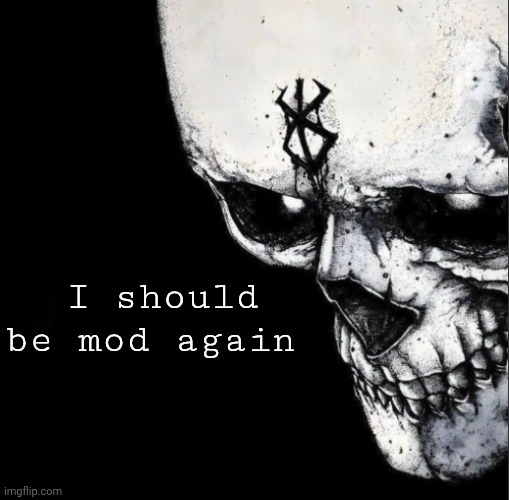 Sacrifice | I should be mod again | image tagged in sacrifice | made w/ Imgflip meme maker