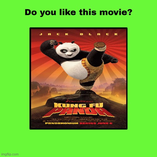 Do you like Kung Fu Panda (2008)? | image tagged in dreamworks,kung fu panda,memes,dreamworks animation,movie | made w/ Imgflip meme maker