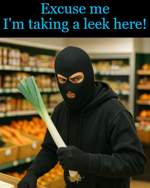 excuse me | Excuse me
I'm taking a leek here! | image tagged in taking a leek,kewlew | made w/ Imgflip meme maker