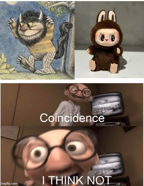 something | image tagged in coincidence i think not,funny,memes,funny memes,labubu,oh wow are you actually reading these tags | made w/ Imgflip meme maker