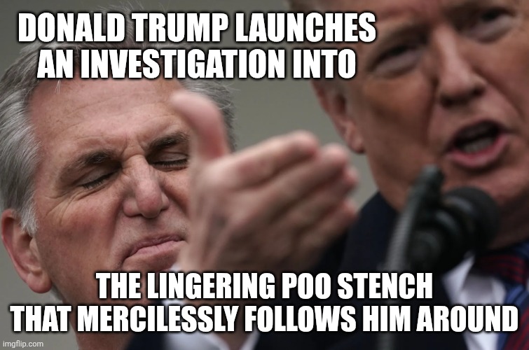 It's all Biden's fault! | DONALD TRUMP LAUNCHES
AN INVESTIGATION INTO; THE LINGERING POO STENCH THAT MERCILESSLY FOLLOWS HIM AROUND | image tagged in stench of orange,donald trump,dirty diaper,dementia,failure | made w/ Imgflip meme maker