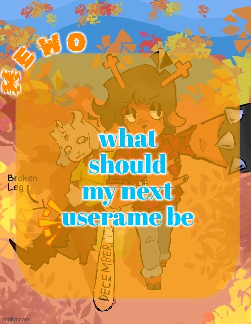 in january i mean | what should my next userame be | image tagged in mewo's dess template | made w/ Imgflip meme maker