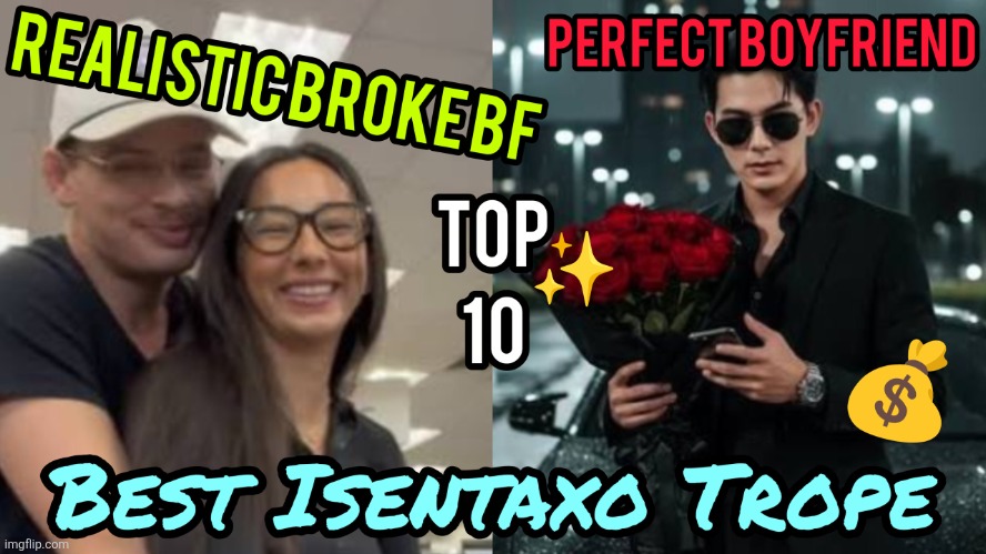 Best Isenta Xo tropes Realistic broke Bf and perfect boyfriend | image tagged in best isenta xo tropes realistic broke bf and perfect boyfriend | made w/ Imgflip meme maker
