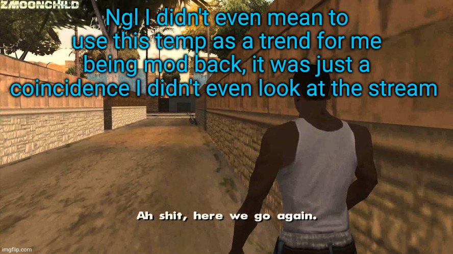 kachow | Ngl I didn't even mean to use this temp as a trend for me being mod back, it was just a coincidence I didn't even look at the stream | image tagged in here we go again,mod,coincidence,shinobii,gta,funny | made w/ Imgflip meme maker