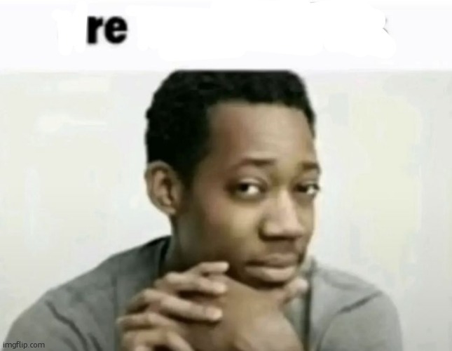 are we deadass | image tagged in are we deadass | made w/ Imgflip meme maker