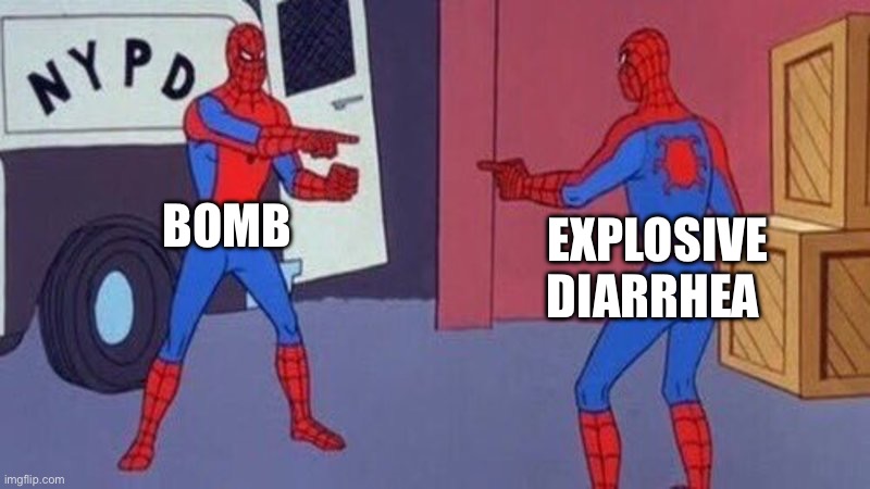 spiderman pointing at spiderman | BOMB; EXPLOSIVE DIARRHEA | image tagged in spiderman pointing at spiderman | made w/ Imgflip meme maker