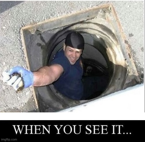 Bro Better Get Outta There | image tagged in cursed images,when you see it,sewer,creepy,bro im out of here,it | made w/ Imgflip meme maker