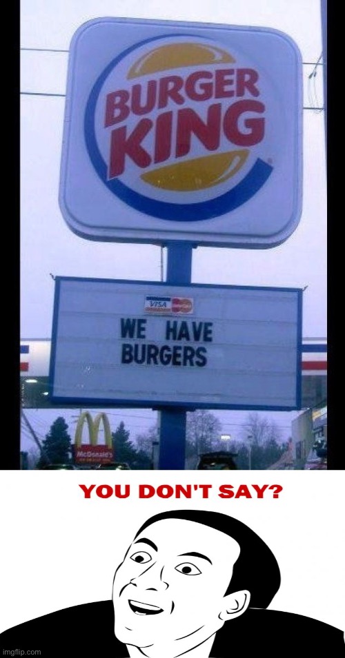 Burger King Has Burgers | image tagged in burger king,funny signs,hamburgers,you don't say,duhhh dumbass,obviously | made w/ Imgflip meme maker