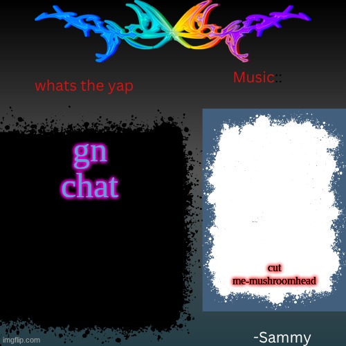 sam's shit temp | gn chat; cut me-mushroomhead | image tagged in sam's shit temp | made w/ Imgflip meme maker