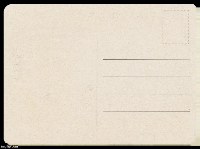 Postcard | image tagged in postcard | made w/ Imgflip meme maker