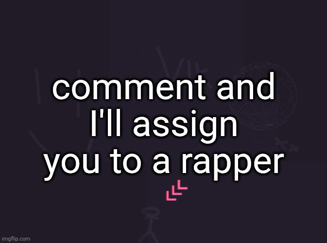 the 5 options are Drake, Eminem, Kendrick Lamar, Tyler The Creator, and Playboi Carti | comment and I'll assign you to a rapper | image tagged in vik's image | made w/ Imgflip meme maker
